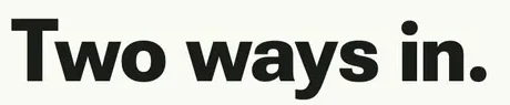Heading: Two ways in.